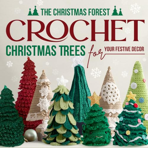 The Christmas Forest: Crochet Christmas Trees for Your Festive Decor: Making Christmas Trees von Independently published